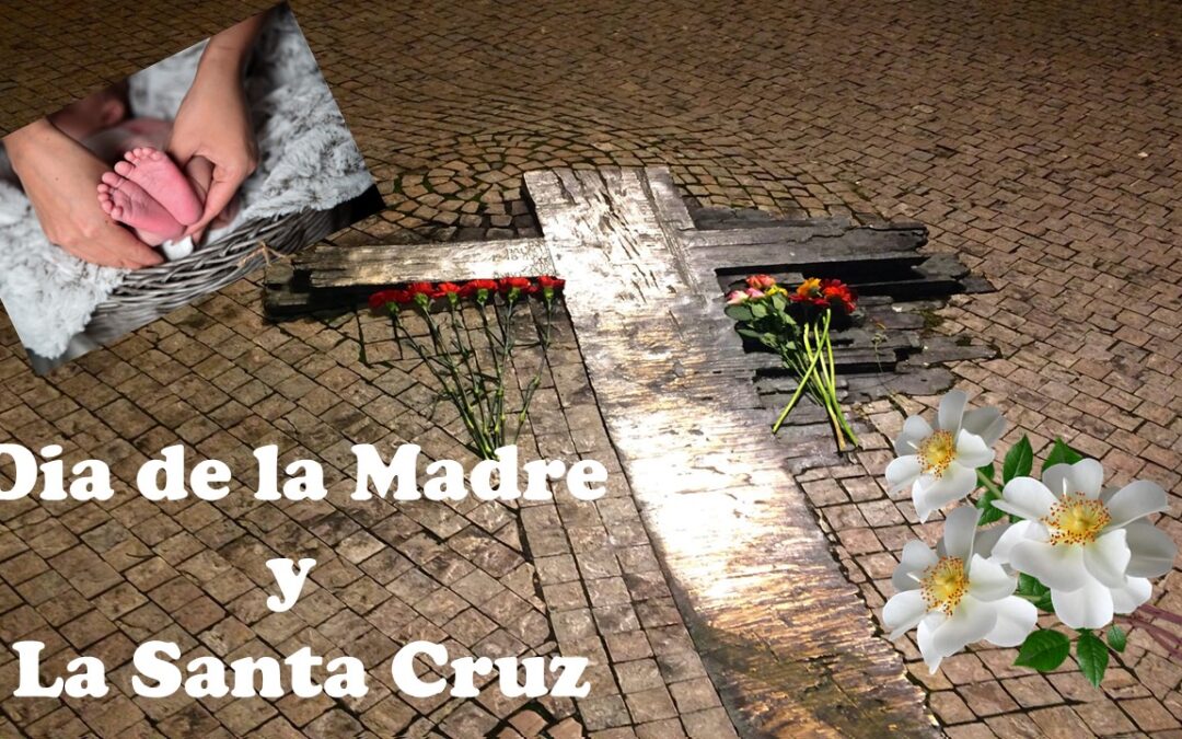 DÍA DE LA MADRE Y LA SANTA CRUZ